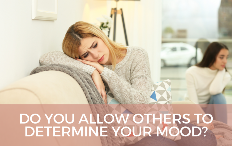 Do You Allow Others to Determine Your Mood?